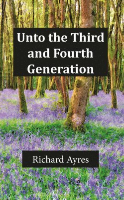 Unto the Third and Fourth Generation 1