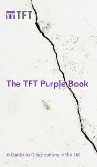 bokomslag The TFT Purple Book: A Guide to Dilapidations in the UK