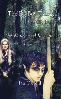 The Elf Boy Trilogy: Book Two: The Waterswood Rebellion 1