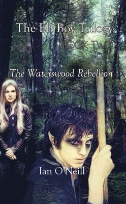 Elf Boy Trilogy: Book Two: The Waterswood Rebellion