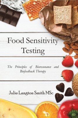Julie Langton Smith, Julie Langton Smith - Food Sensitivity Testing: The Principles of Bioresonance and Biofeedback Therapy, Häftad