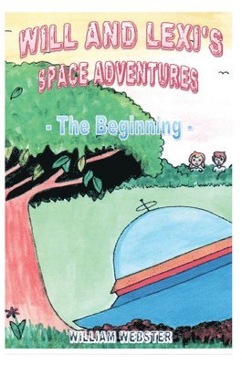 William Webster - Will and Lexi's Space Adventures: The Beginning, Häftad
