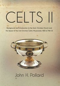 bokomslag Celts II: Background and Introduction to the Early Christian Church and the Impact of the Irish Christian Celtic Missionaries 400 to 700 CE