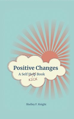 bokomslag Positive Changes: A Self-Kick Book