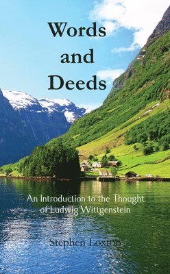 Words and Deeds: An Introduction to the Thought of Ludwig Wittgenstein 1