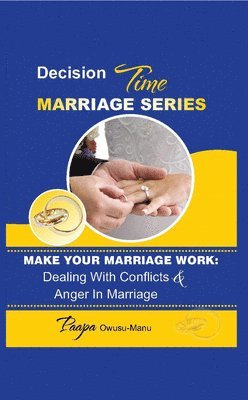 Make Your Marriage Work: Dealing with Conflicts & Anger in Marriage 1