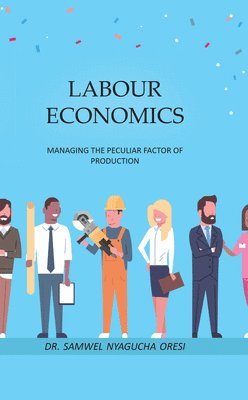 Labour Economics: Managing the Peculiar Factor of Production 1