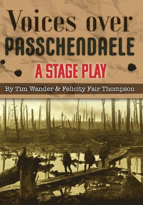 Voices over Passchendaele: A Stage Play 1