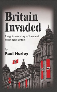 bokomslag Britain Invaded: A nightmare story of love and evil in Nazi Britain