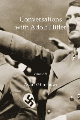 Conversations with Adolf Hitler: Volume II