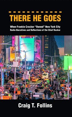 There He Goes: When Frankie Crocker &quot;Owned&quot; New York City: Radio-Narratives and Reflections of the Chief Rocker 1