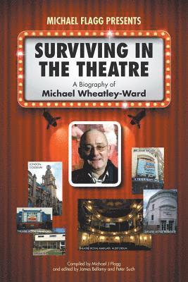 Surviving in the Theatre: A Biography of Michael Wheatley-Ward 1