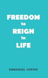 bokomslag Freedom to Reign in Life