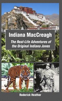 bokomslag Indiana MacCreagh: The Real-Life Adventures of the Original Indiana Jones