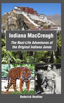 Indiana MacCreagh: The Real-Life Adventures of the Original Indiana Jones 1