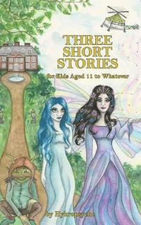 bokomslag Three Short Stories: for Kids Aged 11 to Whatever