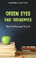 bokomslag Green Eyes and Grandmas: How to Manage Year 6