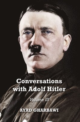 Conversations with Adolf Hitler: Volume III 1