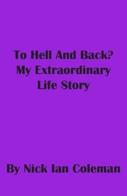 To Hell and Back?: My Extraordinary Life Story 1