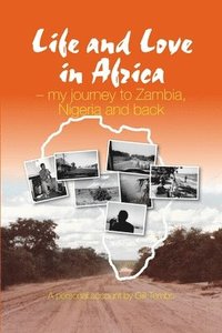 bokomslag Life and Love in Africa: My Journey to Zambia, Nigeria and Back