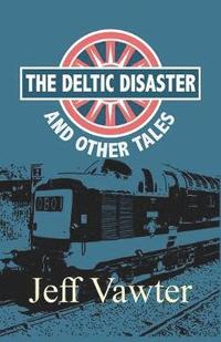 bokomslag The Deltic Disaster: And Other Tales