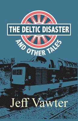 The Deltic Disaster: And Other Tales 1