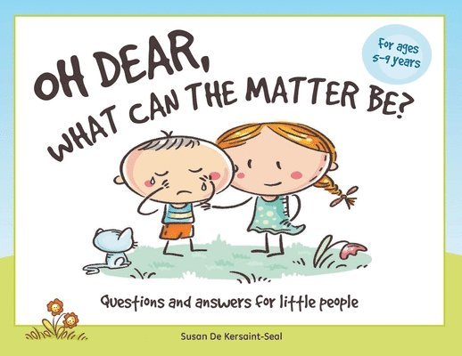 Oh Dear, What Can The Matter Be?: Questions and Answers For Little People 1