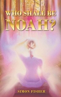 bokomslag Who Shall Be Noah?