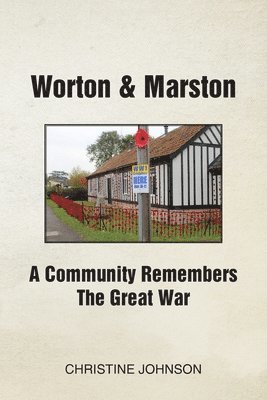 Worton & Marston: A Community Remembers The Great War 1