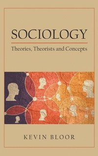 bokomslag Sociology: Theories, Theorists and Concepts