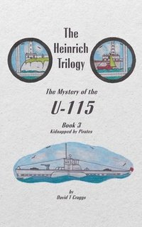 bokomslag The Heinrich Trilogy: The Mystery of the U-115 (Book 3)