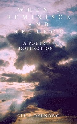 bokomslag When I Reminisce and Reflect: A Poetry Collection