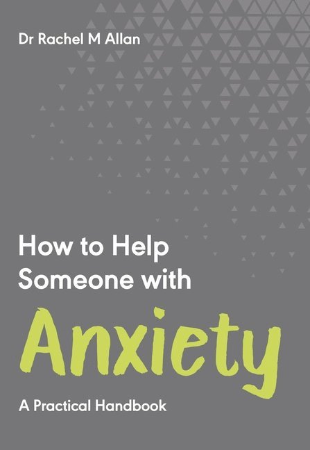 Dr Rachel M Allan - How To Help Someone With Anxiety, Häftad