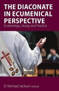 bokomslag The Diaconate in Ecumenical Perspective