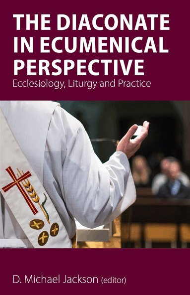 Frederick C. (Fritz) Bauerschmidt, Anne Keffer, Maylanne Maybee, George E. Newman, Alison Peden, Josephine (Phina) Borgeson, Rosalind Brown, Brian A. Butcher, David Clark, Susanne Watson Epting, Gloria Marie Jones, E. Louise Williams, D. Michael Jackson - Diaconate in Ecumenical Perspective, Häftad