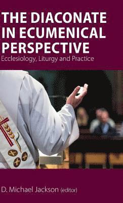 The Diaconate in Ecumenical Perspective 1