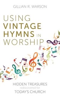 bokomslag Using Vintage Hymns in Worship