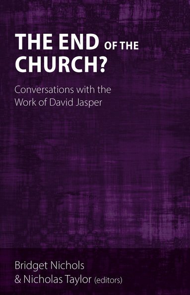 Hannah Marije Altorf, John Reuben Davies, Tibor Fabiny, Michael Fuller, Trevor Hart, Alison Jack, Elisabeth Jay, Lori A . Kanitz, Vassiliki Kolocotroni, Ann Loades, Margaret Masson, Donald Orr, Jeremy J . Smith, Heather Walton, Bridget Nichols, Nicholas Taylor - End of the Church?, Inbunden