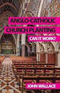 bokomslag Anglo-Catholic Church Planting