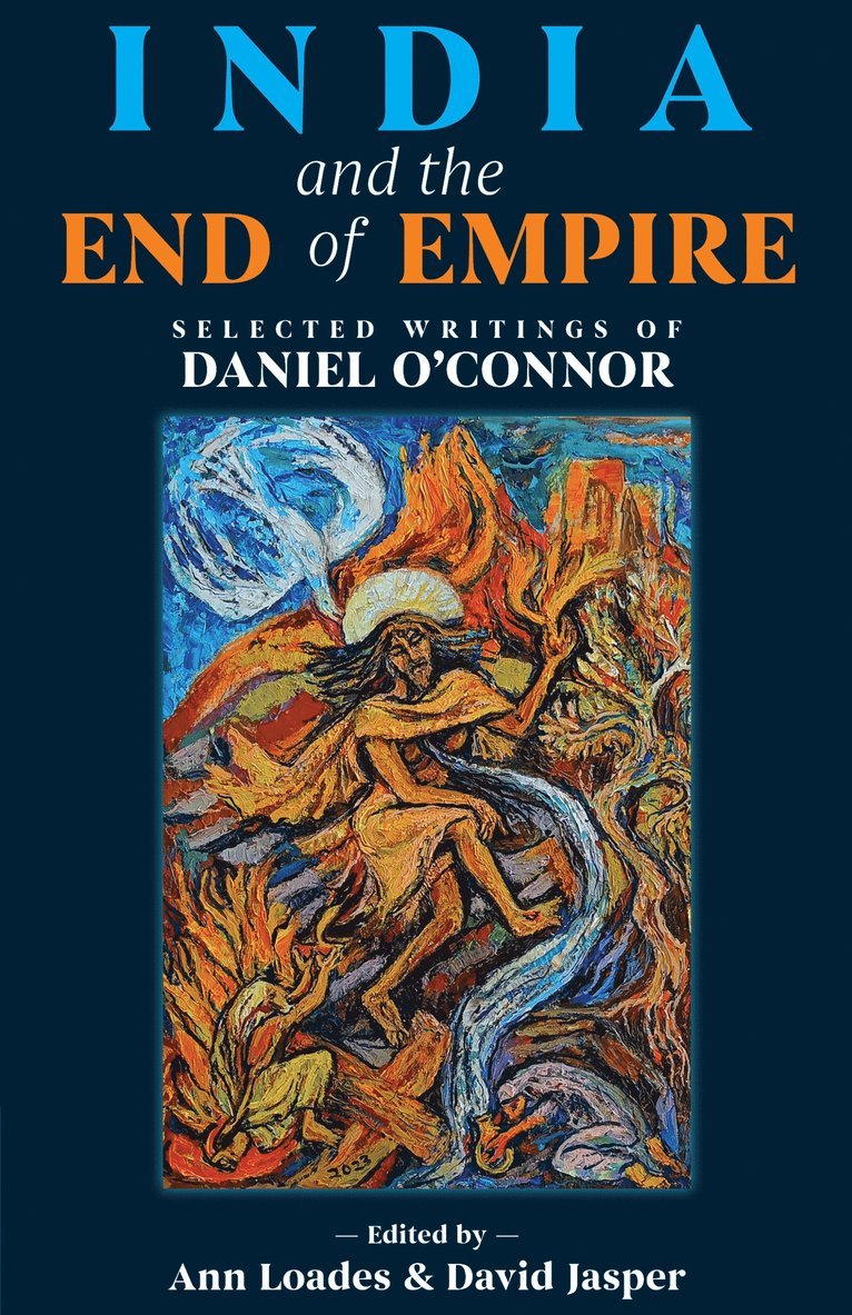 Daniel O’Connor, Daniel O'Connor, Ann Loades, David Jasper - India and the End of Empire, Häftad