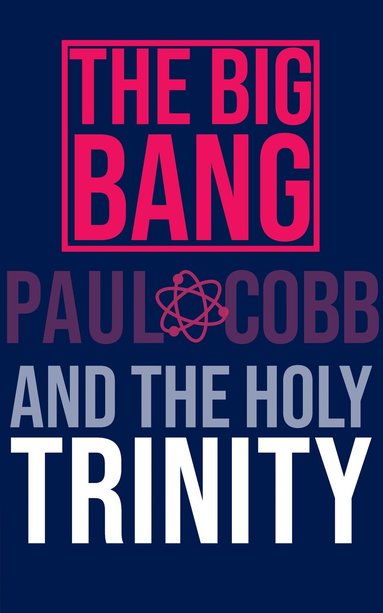 Paul Cobb - Big Bang and the Holy Trinity, Häftad