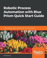 bokomslag Robotic Process Automation with Blue Prism Quick Start Guide