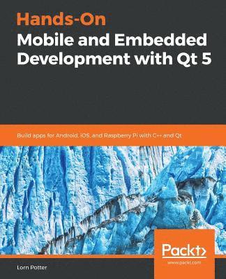 Hands-On Mobile and Embedded Development with Qt 5 1