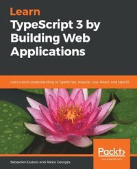 bokomslag Learn TypeScript 3 by Building Web Applications