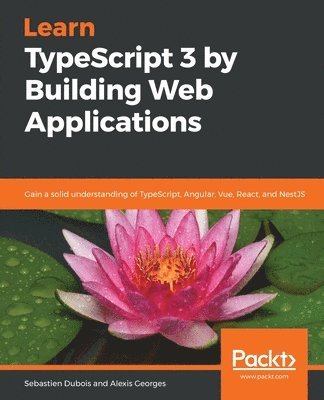 Learn TypeScript 3 by Building Web Applications 1