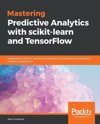 Mastering Predictive Analytics with scikit-learn and TensorFlow 1