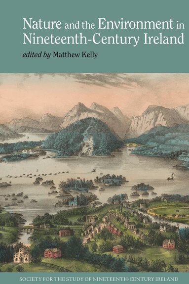 Matthew Kelly - Nature and the Environment in Nineteenth-Century Ireland, Inbunden