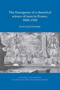 bokomslag The Emergence of a theatrical science of man in France, 16601740