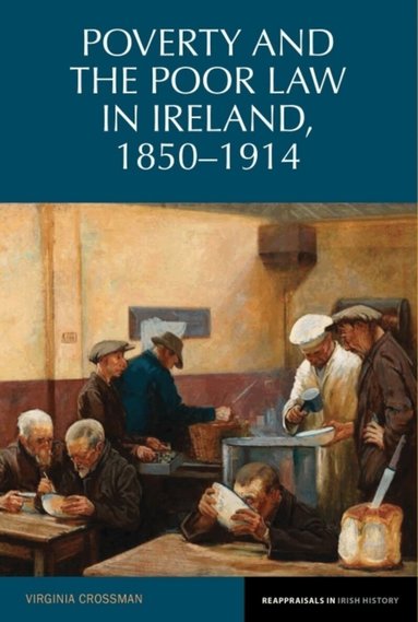 Virginia Crossman - Poverty and the Poor Law in Ireland, 1850–1914, Häftad