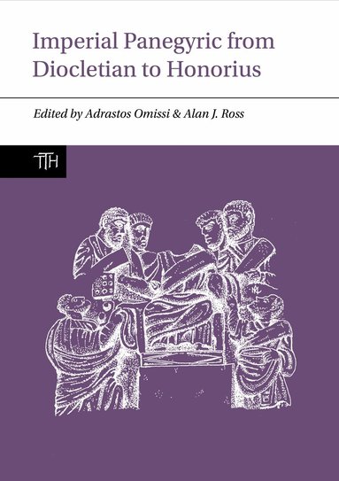 Adrastos Omissi, Alan J. Ross - Imperial Panegyric from Diocletian to Honorius, Inbunden